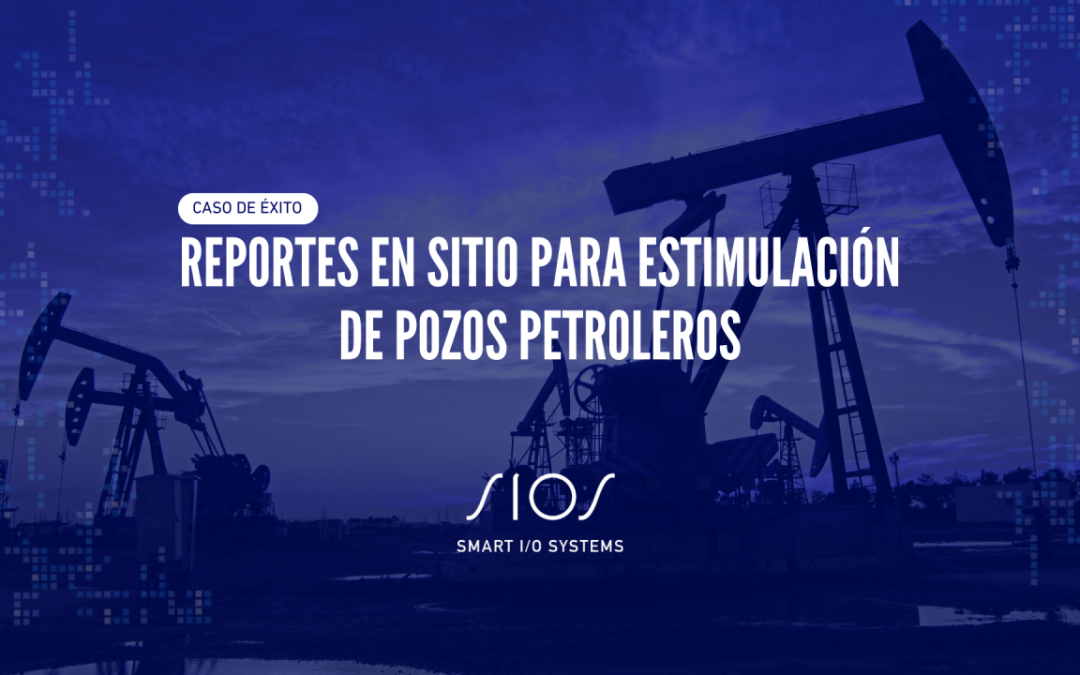 Reportes en Sitio para Estimulación de Pozos Petroleros